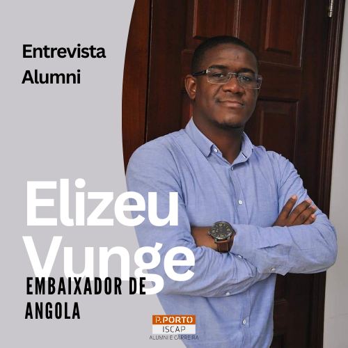 Entrevista ao alumnus e embaixador Alumni ISCAP Elizeu Vunge